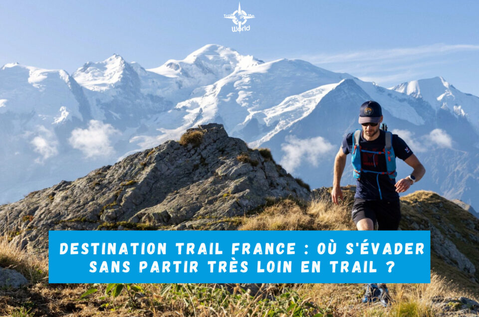 Destination trail France : où s’évader sans partir très loin en trail ?